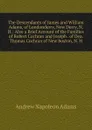 The Descendants of James and William Adams, of Londonderry, Now Derry, N. H.: Also a Brief Account of the Families of Robert Cochran and Joseph . of Dea. Thomas Cochran of New Boston, N. H. - Andrew Napoleon Adams