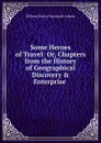 Some Heroes of Travel: Or, Chapters from the History of Geographical Discovery . Enterprise . - W. H. Davenport Adams