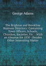 The Brighton and Brookline Business Directory: Containing Town Officers, Schools, Churches, Societies, Etc. : With an Almanac for 1850 : Besides Other Interesting Matter - George Adams