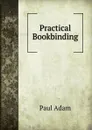 Practical Bookbinding - Paul Adam