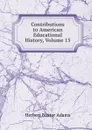 Contributions to American Educational History, Volume 15 - Adams Herbert Baxter