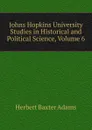 Johns Hopkins University Studies in Historical and Political Science, Volume 6 - Adams Herbert Baxter