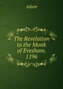 The Revelation to the Monk of Evesham. 1196 - Adam