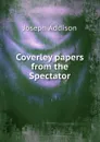 Coverley papers from the Spectator - Джозеф Аддисон