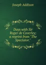 Days with Sir Roger de Coverley; a reprint from 