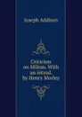 Criticism on Milton. With an introd. by Henry Morley - Джозеф Аддисон