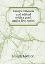 Essays. Chosen and edited with a pref. and a few notes - Джозеф Аддисон