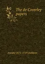 The de Coverley papers - Joseph] 1672-1719 [Addison