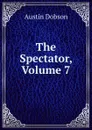 The Spectator, Volume 7 - Austin Dobson