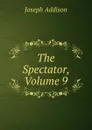 The Spectator, Volume 9 - Джозеф Аддисон