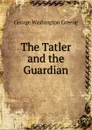 The Tatler and the Guardian - George Washington Greene