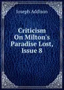 Criticism On Milton.s Paradise Lost, Issue 8 - Джозеф Аддисон