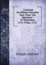 . Criticism On Milton.s Paradise Lost: From .the Spectator.. 31 December, 1711-3 May, 1712 . - Джозеф Аддисон
