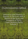Damascus and Palmyra: A Journey to the East. with a Sketch of the State and Prospects of Syria, Under Ibrahim Pasha, Volume 2 - Charles Greenstreet Addison