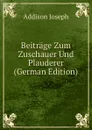 Beitrage Zum Zuschauer Und Plauderer (German Edition) - Джозеф Аддисон