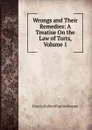 Wrongs and Their Remedies: A Treatise On the Law of Torts, Volume 1 - Francis Stafford Pipe Wolferstan