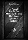 Le Paradis Perdu De Milton,: Poeme Heroique (French Edition) - Milton John