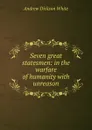 Seven great statesmen: in the warfare of humanity with unreason - Andrew Dickson White