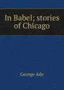 In Babel; stories of Chicago - Ade George