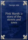 Pink Marsh: a story of the streets and town - Ade George