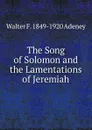 The Song of Solomon and the Lamentations of Jeremiah - Walter F. 1849-1920 Adeney