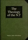 The Theology of the N.T - Walter F. 1849-1920 Adeney