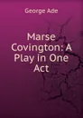 Marse Covington: A Play in One Act - Ade George