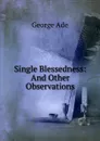 Single Blessedness: And Other Observations - Ade George