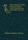 How to Read the Bible: Hints for Sunday-School Teachers and Other Bible Students - Walter Frederic Adeney