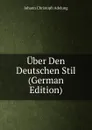 Uber Den Deutschen Stil (German Edition) - J. C. Adelung