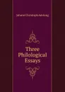 Three Philological Essays - J. C. Adelung