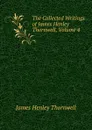 The Collected Writings of James Henley Thornwell, Volume 4 - James Henley Thornwell