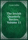 The Jewish Quarterly Review, Volume 11 - Cyrus Adler