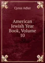 American Jewish Year Book, Volume 10 - Cyrus Adler