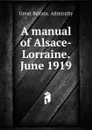 A manual of Alsace-Lorraine. June 1919 - Great Britain. Admiralty