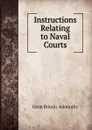 Instructions Relating to Naval Courts - Great Britain. Admiralty