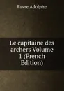 Le capitaine des archers Volume 1 (French Edition) - Favre Adolphe