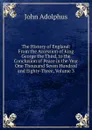 The History of England: From the Accession of King George the Third, to the Conclusion of Peace in the Year One Thousand Seven Hundred and Eighty-Three, Volume 3 - John Adolphus