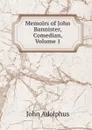 Memoirs of John Bannister, Comedian, Volume 1 - John Adolphus