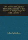 The History of England: From the Accession to the Decease of King George the Third, Volume 4 - John Adolphus