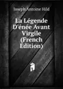 La Legende D.enee Avant Virgile (French Edition) - Joseph Antoine Hild