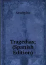 Tragedias; (Spanish Edition) - Johannes Minckwitz Aeschylus