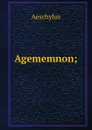 Agememnon; - Johannes Minckwitz Aeschylus