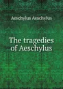 The tragedies of Aeschylus - Johannes Minckwitz Aeschylus