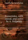 Eumenides, with introd. and notes by A. Sidgwick - Johannes Minckwitz Aeschylus