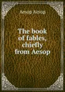 The book of fables, chiefly from Aesop - Эзоп