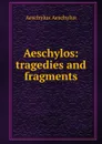 Aeschylos: tragedies and fragments - Johannes Minckwitz Aeschylus