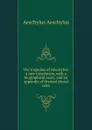 The tragedies of AEschylos: a new translation, with a biographical essay, and an appendix of rhymed choral odes - Johannes Minckwitz Aeschylus