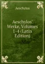Aeschylos. Werke, Volumes 1-4 (Latin Edition) - Johannes Minckwitz Aeschylus