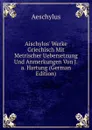 Aischylos. Werke Griechisch Mit Metrischer Uebersetzung Und Anmerkungen Von J.a. Hartung (German Edition) - Johannes Minckwitz Aeschylus